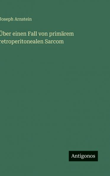 Über einen Fall von primärem retroperitonealen Sarcom