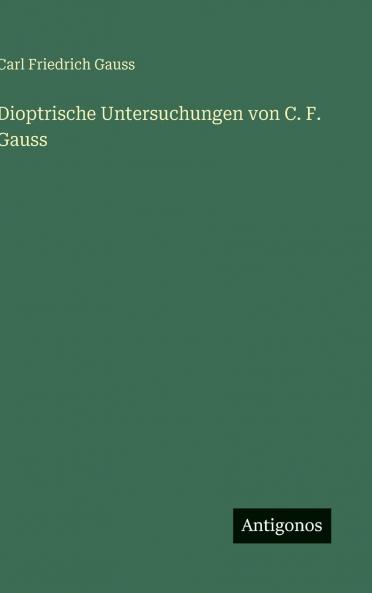 Dioptrische Untersuchungen von C. F. Gauss