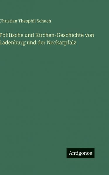 Politische und Kirchen-Geschichte von Ladenburg und der Neckarpfalz