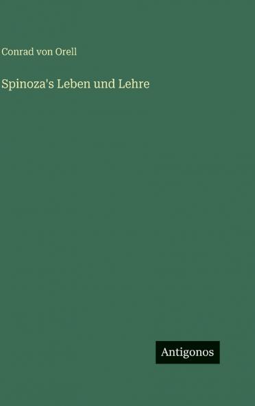 Spinoza's Leben und Lehre