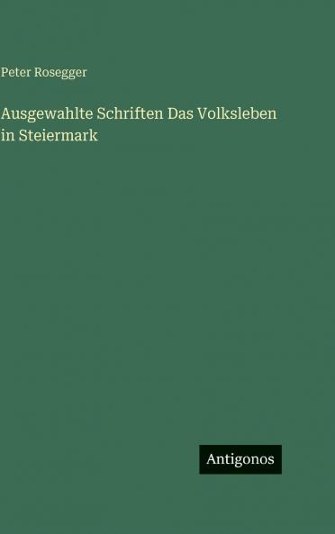 Ausgewahlte Schriften Das Volksleben in Steiermark