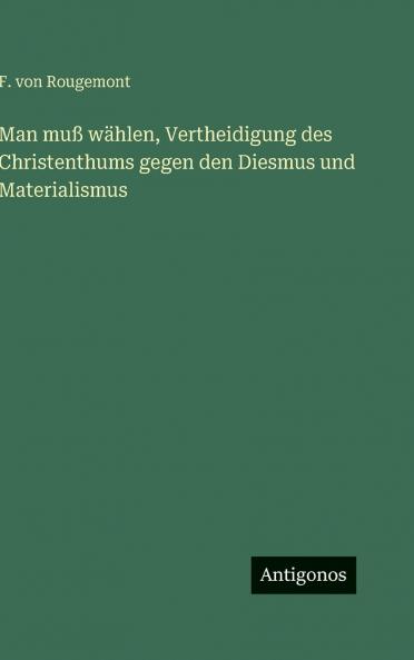 Man muß wählen Vertheidigung des Christenthums gegen den Diesmus und Materialismus