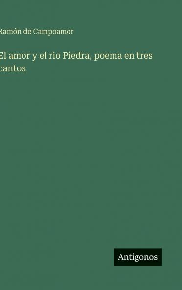 El amor y el rio Piedra poema en tres cantos