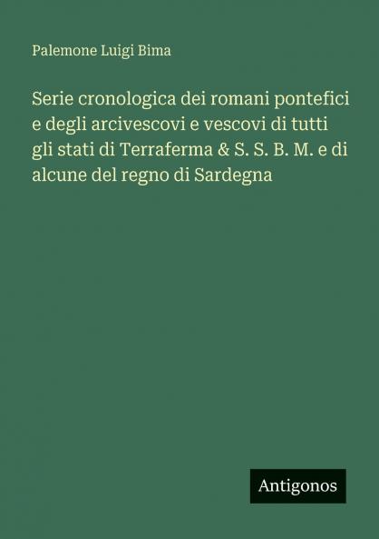Serie cronologica dei romani pontefici e degli arcivescovi e vescovi di tutti gli stati di Terraferma & S. S. B. M. e di alcune del regno di Sardegna