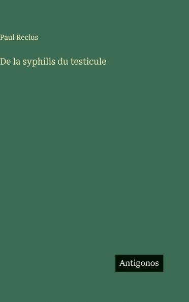 De la syphilis du testicule