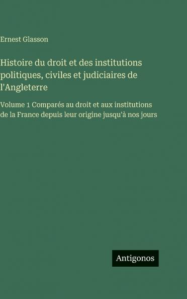 Histoire du droit et des institutions politiques civiles et judiciaires de l'Angleterre