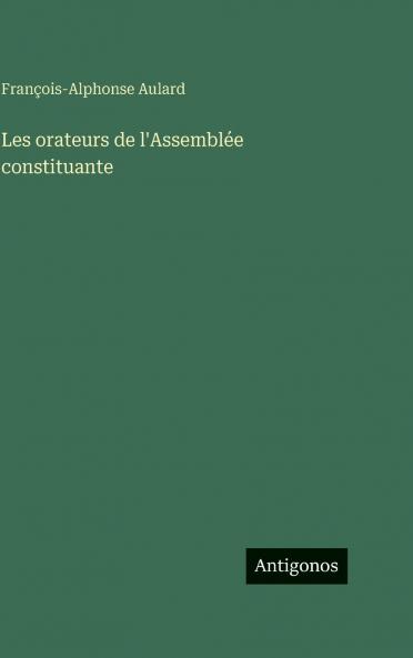 Les orateurs de l'Assemblée constituante