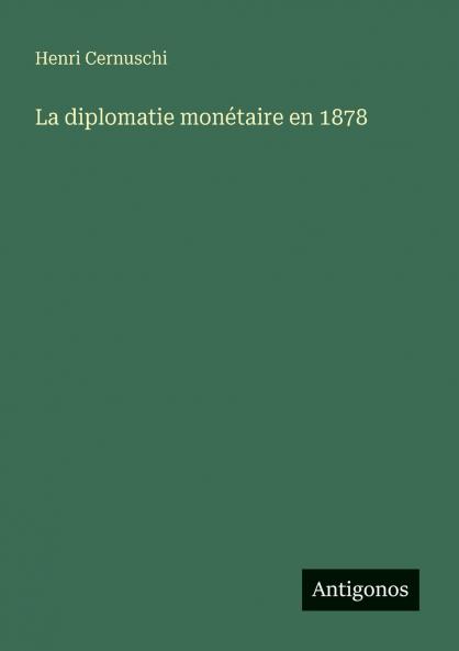 La diplomatie monétaire en 1878