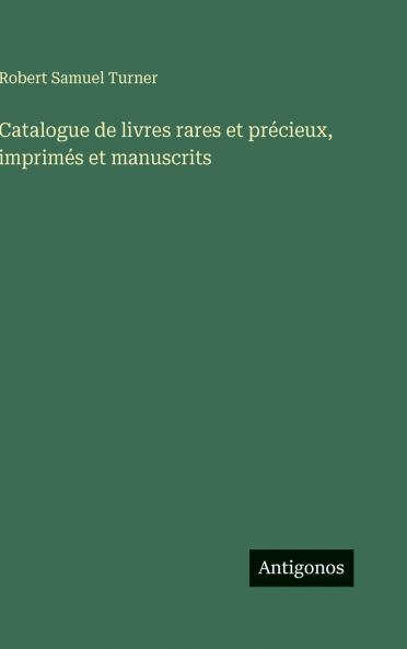 Catalogue de livres rares et précieux imprimés et manuscrits