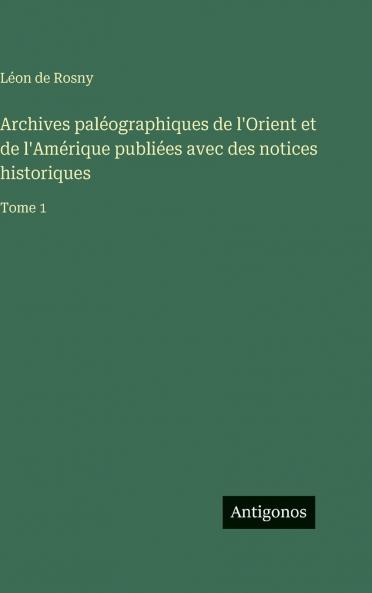 Archives paléographiques de l'Orient et de l'Amérique publiées avec des notices historiques