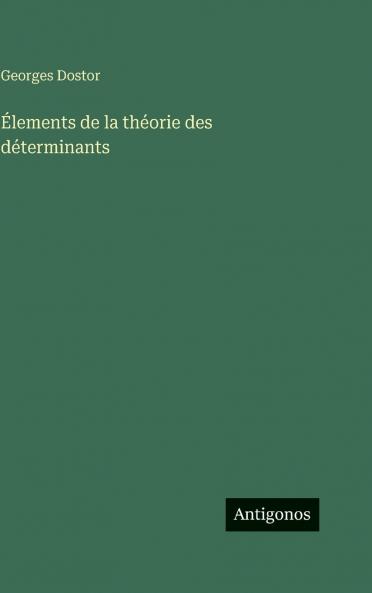 Élements de la théorie des déterminants