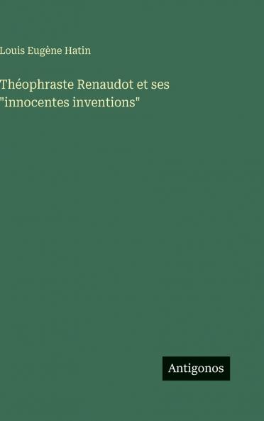 Théophraste Renaudot et ses innocentes inventions