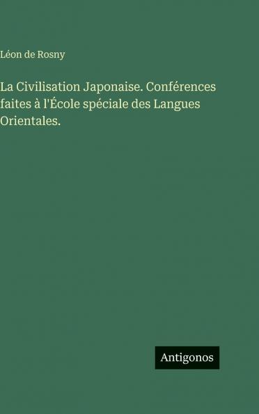 La Civilisation Japonaise. Conférences faites à l'École spéciale des Langues Orientales.