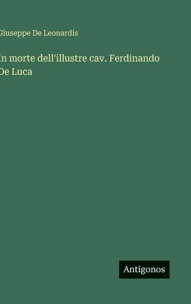In morte dell'illustre cav. Ferdinando De Luca