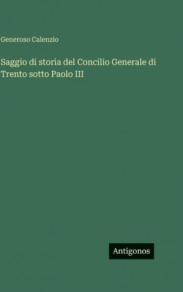 Saggio di storia del Concilio Generale di Trento sotto Paolo III