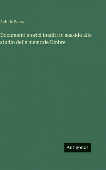 Documenti storici inediti in sussido allo studio delle memorie Umbre