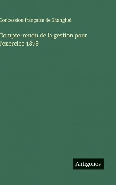 Compte-rendu de la gestion pour l'exercice 1878