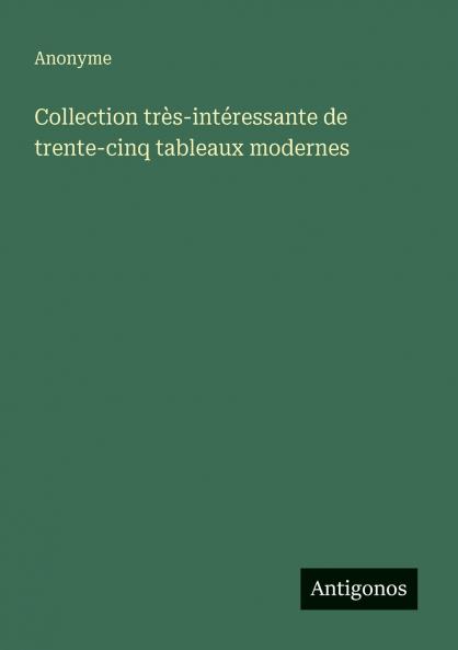 Collection très-intéressante de trente-cinq tableaux modernes