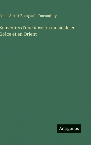 Souvenirs d'une mission musicale en Grèce et en Orient