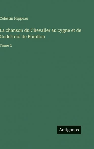 La chanson du Chevalier au cygne et de Godefroid de Bouillon