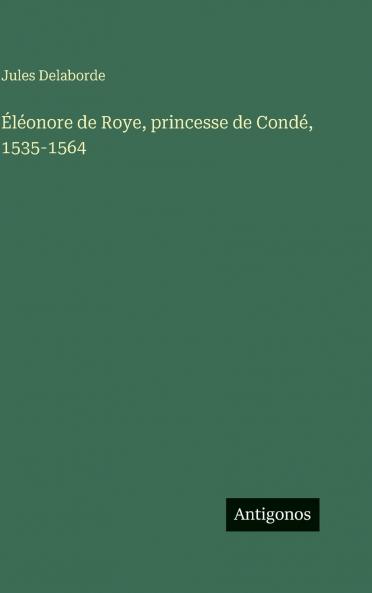 Éléonore de Roye princesse de Condé 1535-1564
