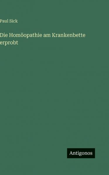 Die Homöopathie am Krankenbette erprobt