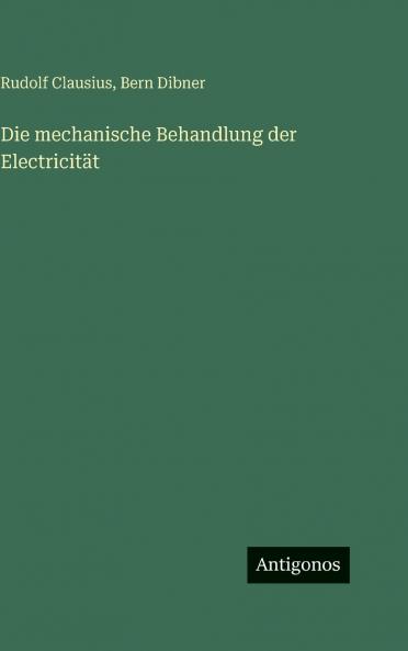 Die mechanische Behandlung der Electricität