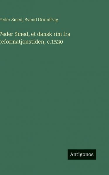 Peder Smed et dansk rim fra reformatjonstiden c.1530