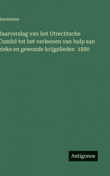 Jaarverslag van het Utrechtsche Comité tot het verleenen van hulp aan zieke en gewonde krijgslieden  1880