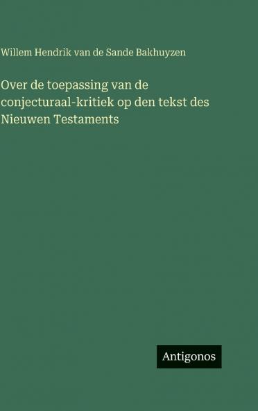 Over de toepassing van de conjecturaal-kritiek op den tekst des Nieuwen Testaments