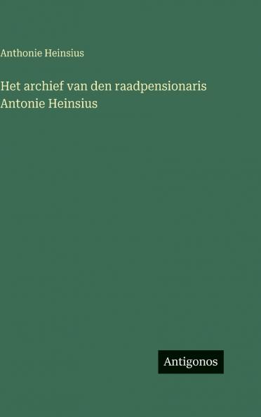 Het archief van den raadpensionaris Antonie Heinsius