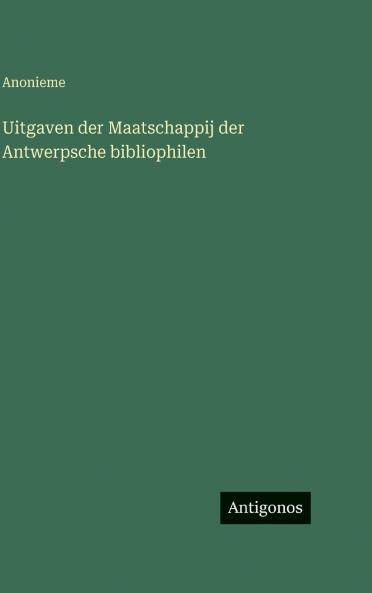 Uitgaven der Maatschappij der Antwerpsche bibliophilen