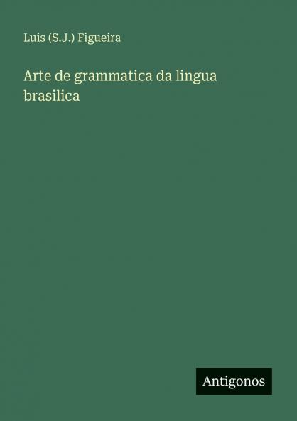 Arte de grammatica da lingua brasilica