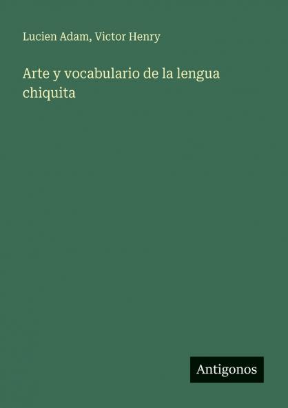 Arte y vocabulario de la lengua chiquita