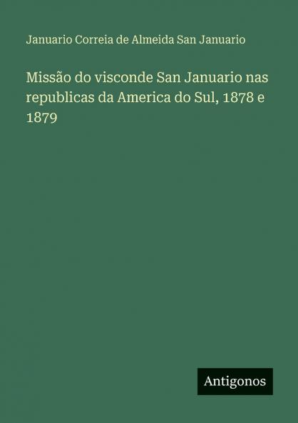 Missão do visconde San Januario nas republicas da America do Sul 1878 e 1879