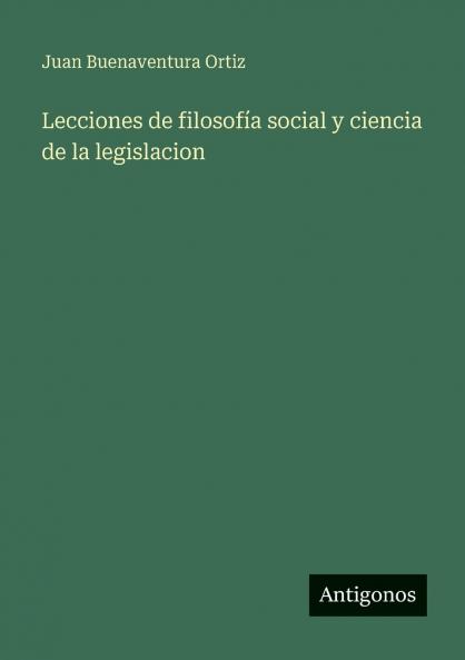 Lecciones de filosofía social y ciencia de la legislacion