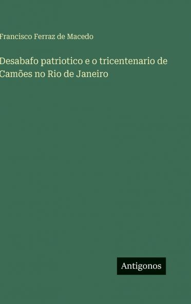 Desabafo patriotico e o tricentenario de Camões no Rio de Janeiro