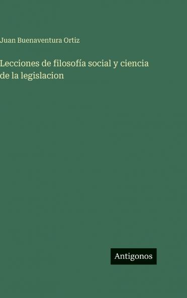 Lecciones de filosofía social y ciencia de la legislacion