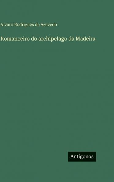 Romanceiro do archipelago da Madeira