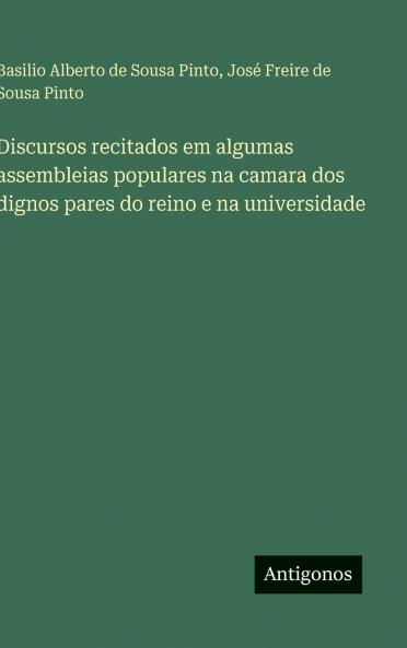 Discursos recitados em algumas assembleias populares na camara dos dignos pares do reino e na universidade