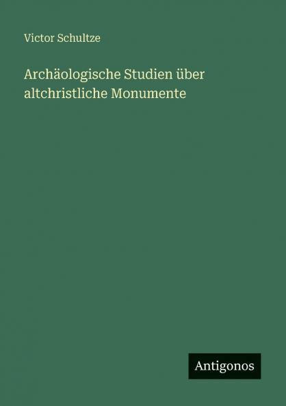 Archäologische Studien über altchristliche Monumente