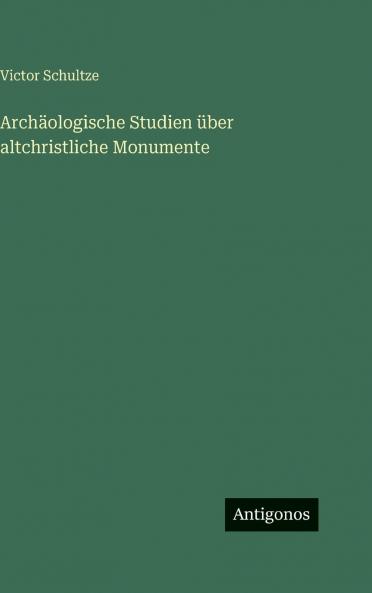 Archäologische Studien über altchristliche Monumente