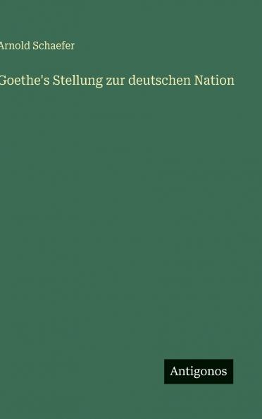 Goethe's Stellung zur deutschen Nation