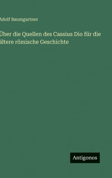 Über die Quellen des Cassius Dio für die ältere römische Geschichte