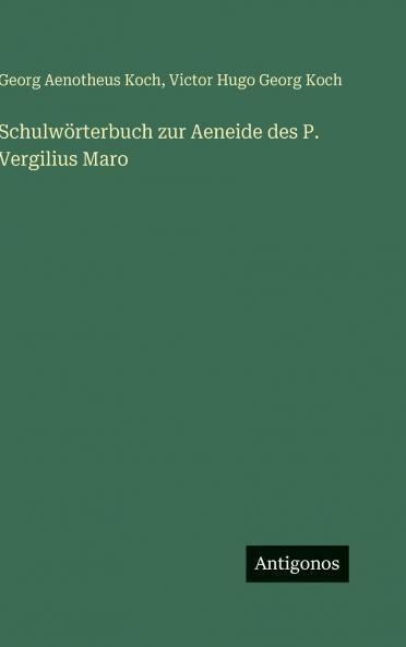 Schulwörterbuch zur Aeneide des P. Vergilius Maro