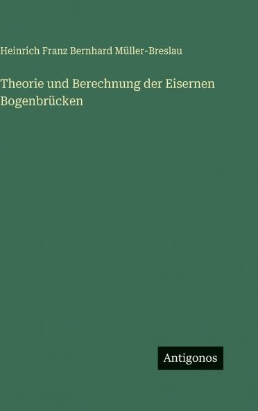 Theorie und Berechnung der Eisernen Bogenbrücken