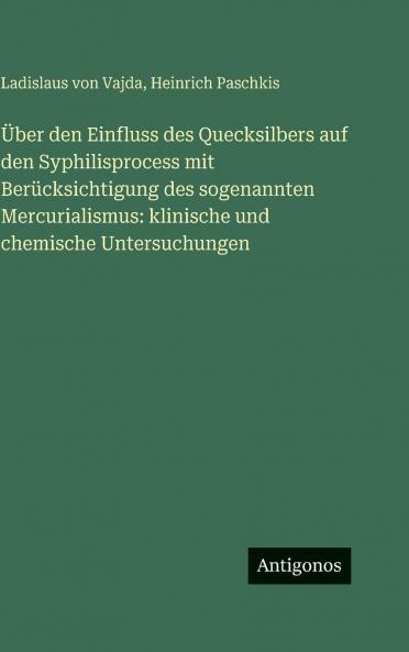 Über den Einfluss des Quecksilbers auf den Syphilisprocess mit Berücksichtigung des sogenannten Mercurialismus