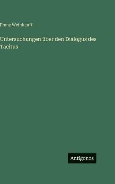 Untersuchungen über den Dialogus des Tacitus