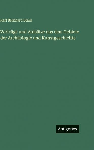 Vorträge und Aufsätze aus dem Gebiete der Archäologie und Kunstgeschichte