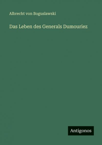 Das Leben des Generals Dumouriez